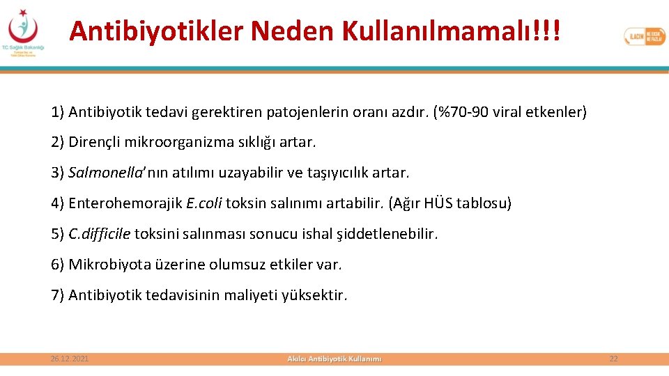 Antibiyotikler Neden Kullanılmamalı!!! 1) Antibiyotik tedavi gerektiren patojenlerin oranı azdır. (%70 -90 viral etkenler)