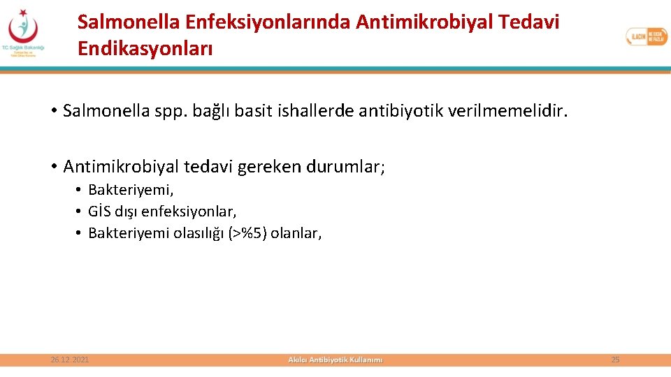 Salmonella Enfeksiyonlarında Antimikrobiyal Tedavi Endikasyonları • Salmonella spp. bağlı basit ishallerde antibiyotik verilmemelidir. •