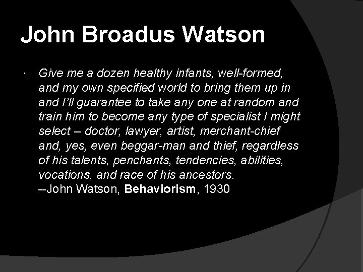 John Broadus Watson Give me a dozen healthy infants, well-formed, and my own specified