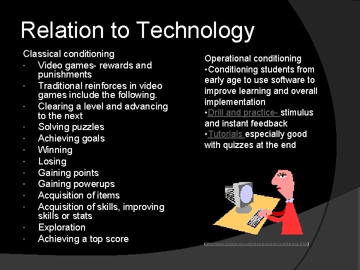 Relation to Technology Classical conditioning Video games- rewards and punishments Traditional reinforces in video