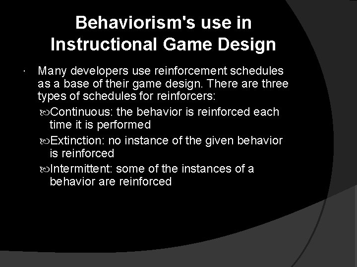 Behaviorism's use in Instructional Game Design Many developers use reinforcement schedules as a base