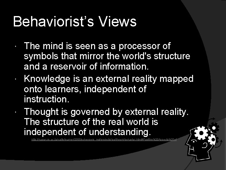 Behaviorist’s Views The mind is seen as a processor of symbols that mirror the