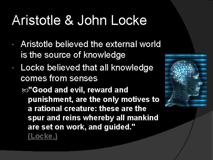 Aristotle & John Locke Aristotle believed the external world is the source of knowledge