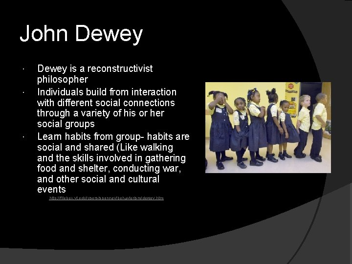 John Dewey is a reconstructivist philosopher Individuals build from interaction with different social connections