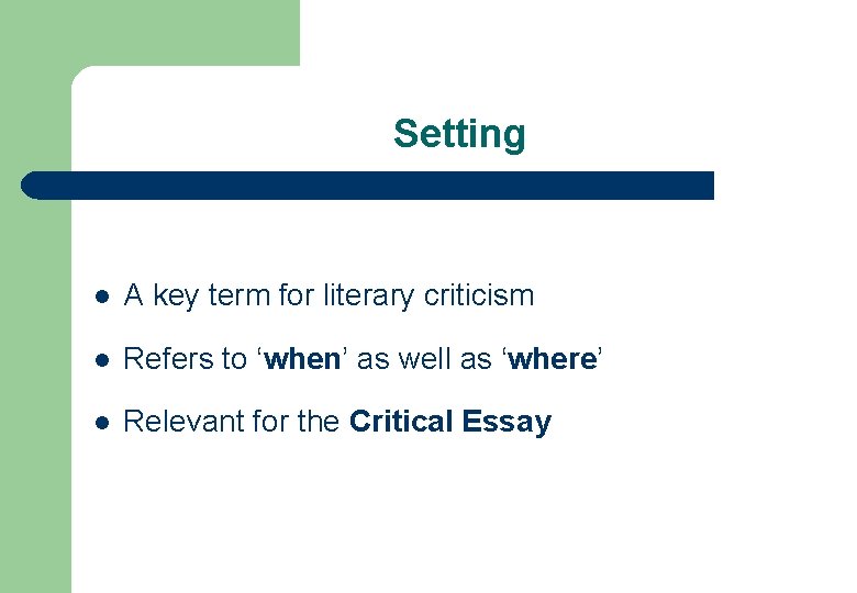 Setting l A key term for literary criticism l Refers to ‘when’ as well