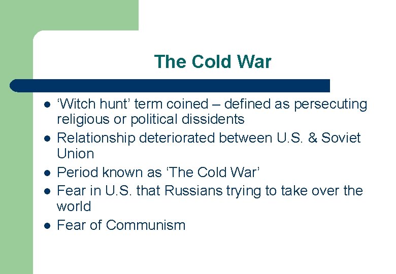 The Cold War l l l ‘Witch hunt’ term coined – defined as persecuting