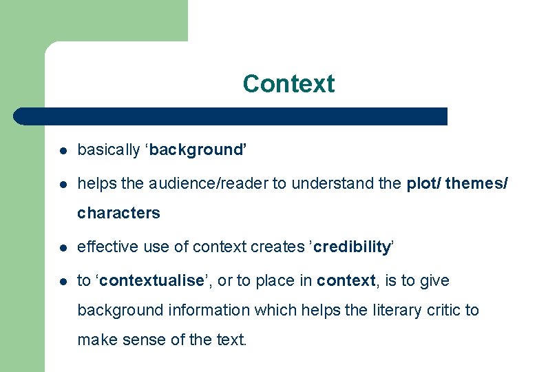 Context l basically ‘background’ l helps the audience/reader to understand the plot/ themes/ characters