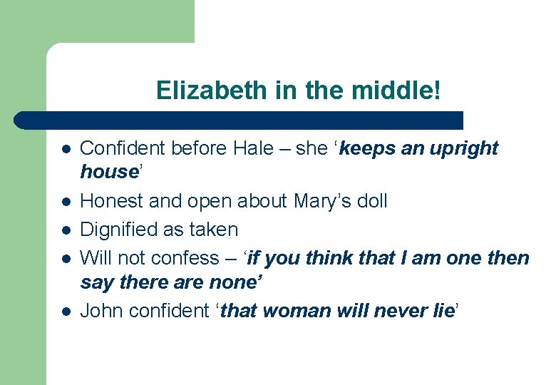 Elizabeth in the middle! l l l Confident before Hale – she ‘keeps an