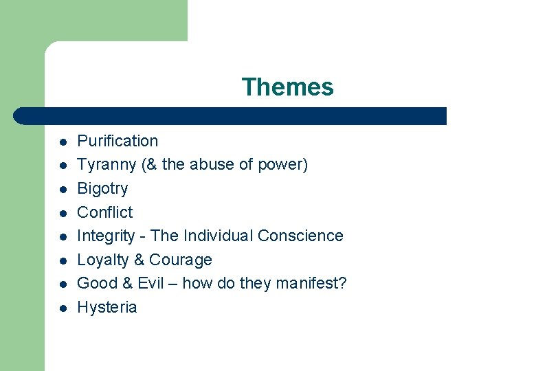Themes l l l l Purification Tyranny (& the abuse of power) Bigotry Conflict