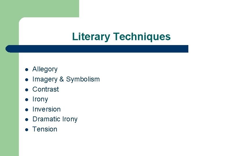 Literary Techniques l l l l Allegory Imagery & Symbolism Contrast Irony Inversion Dramatic