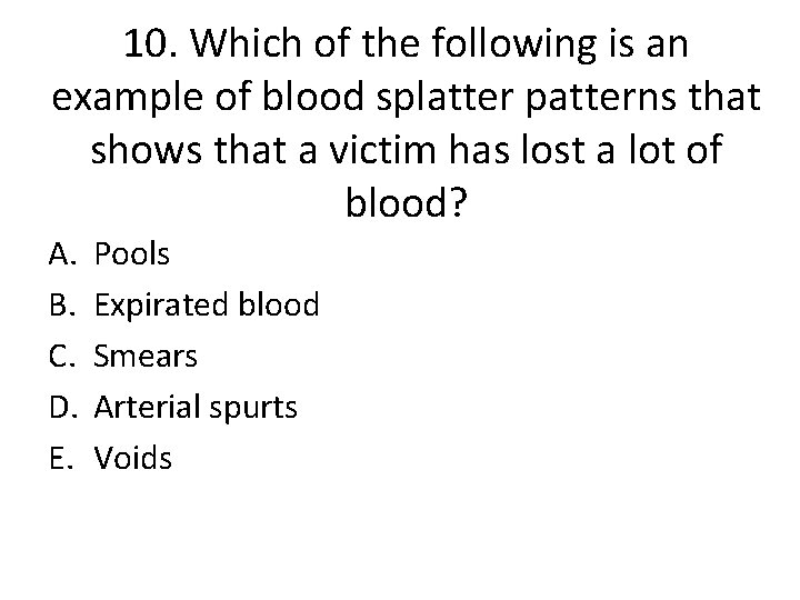 10. Which of the following is an example of blood splatter patterns that shows 10. Which of the following is an example of blood splatter patterns that shows