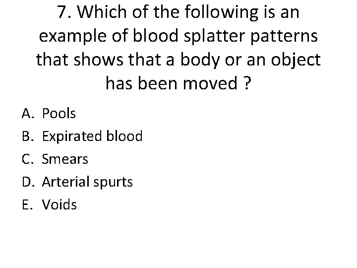 7. Which of the following is an example of blood splatter patterns that shows 7. Which of the following is an example of blood splatter patterns that shows