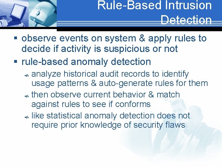 Rule-Based Intrusion Detection § observe events on system & apply rules to decide if