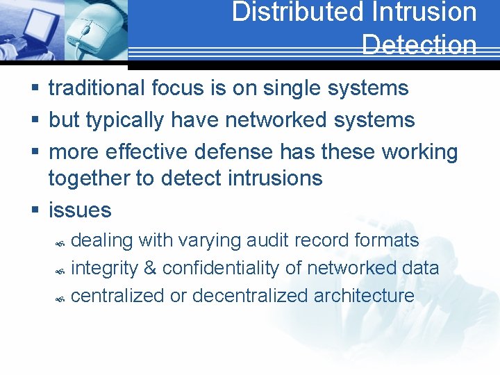 Distributed Intrusion Detection § traditional focus is on single systems § but typically have