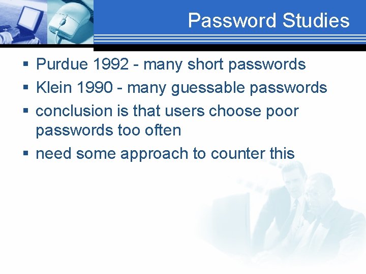 Password Studies § Purdue 1992 - many short passwords § Klein 1990 - many