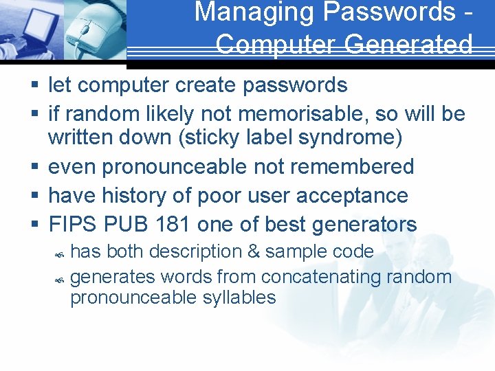 Managing Passwords Computer Generated § let computer create passwords § if random likely not