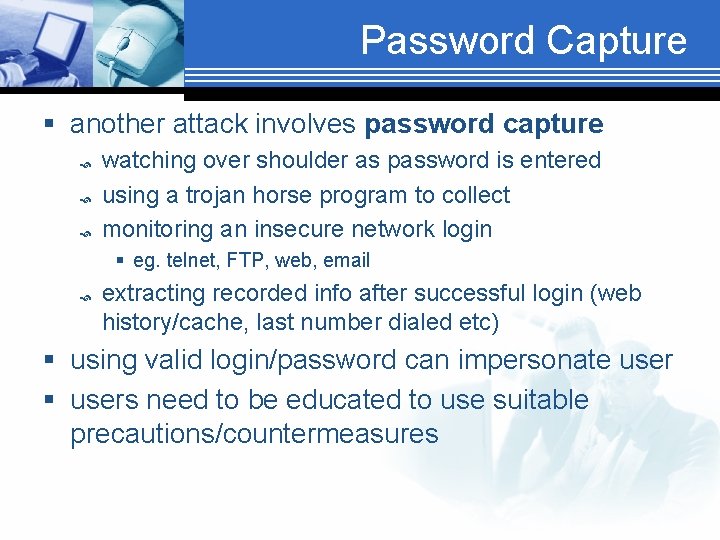 Password Capture § another attack involves password capture watching over shoulder as password is