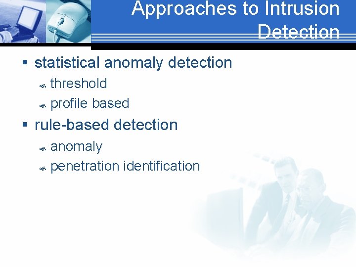 Approaches to Intrusion Detection § statistical anomaly detection threshold profile based § rule-based detection