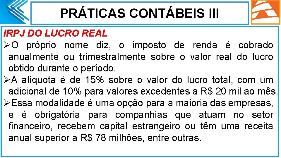 PRÁTICAS CONTÁBEIS III IRPJ DO LUCRO REAL ØO próprio nome diz, o imposto de