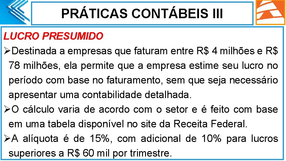 PRÁTICAS CONTÁBEIS III LUCRO PRESUMIDO ØDestinada a empresas que faturam entre R$ 4 milhões