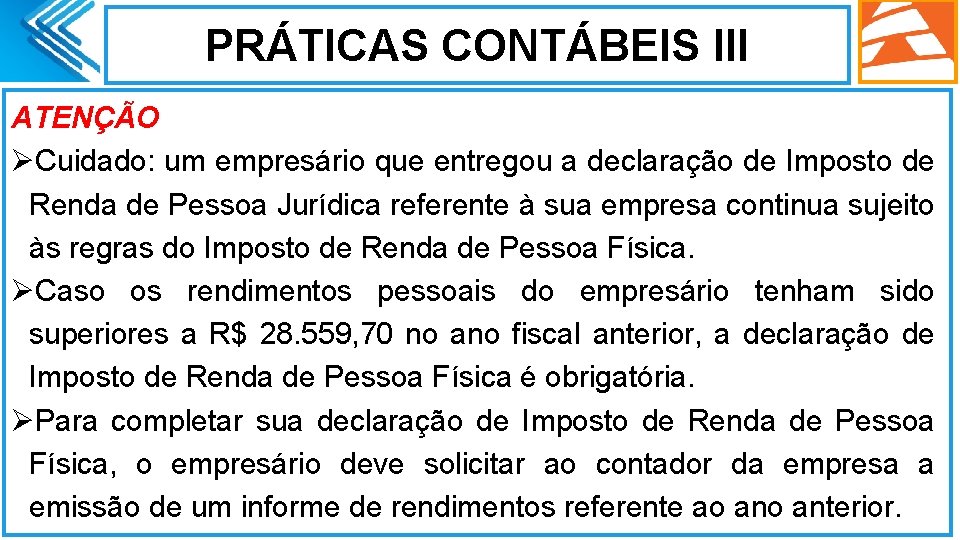 PRÁTICAS CONTÁBEIS III ATENÇÃO ØCuidado: um empresário que entregou a declaração de Imposto de