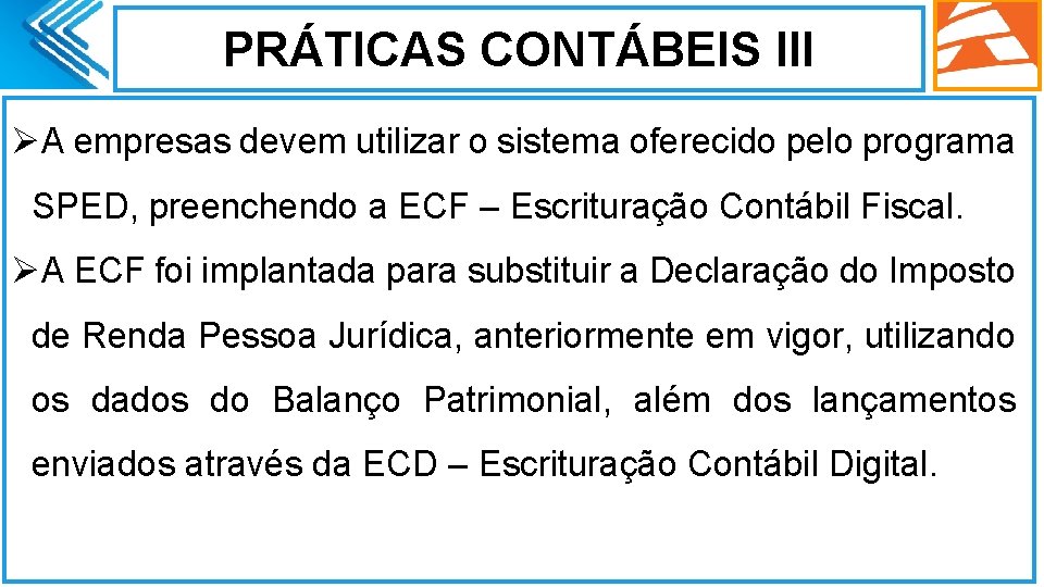 PRÁTICAS CONTÁBEIS III ØA empresas devem utilizar o sistema oferecido pelo programa SPED, preenchendo