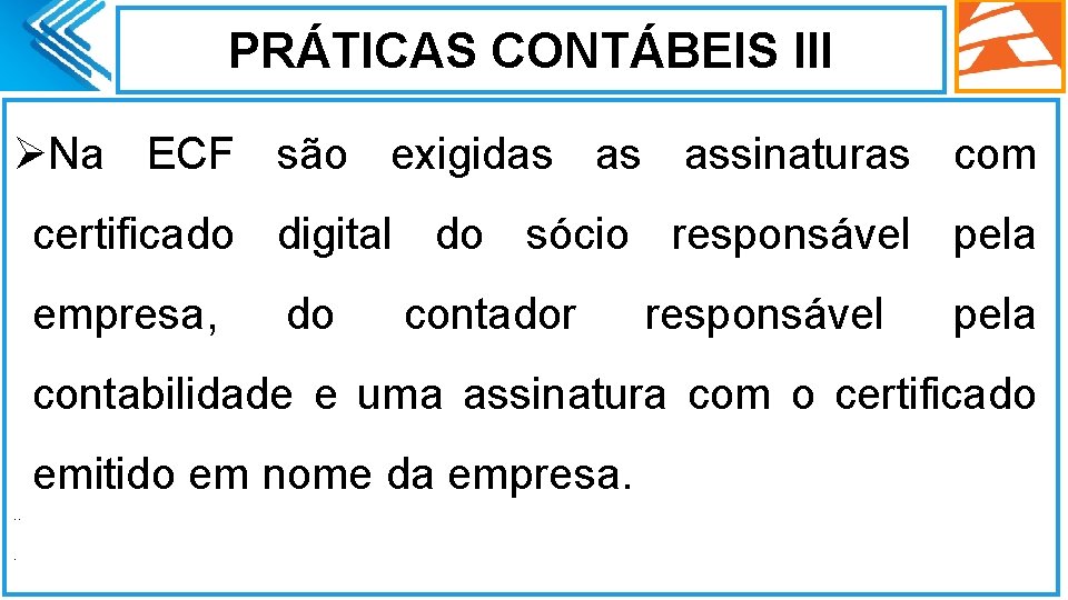 PRÁTICAS CONTÁBEIS III ØNa ECF são exigidas as assinaturas com certificado digital do sócio