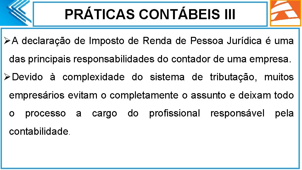 PRÁTICAS CONTÁBEIS III ØA declaração de Imposto de Renda de Pessoa Jurídica é uma