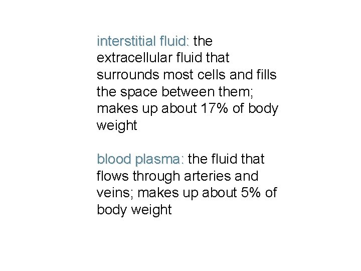 interstitial fluid: the extracellular fluid that surrounds most cells and fills the space between