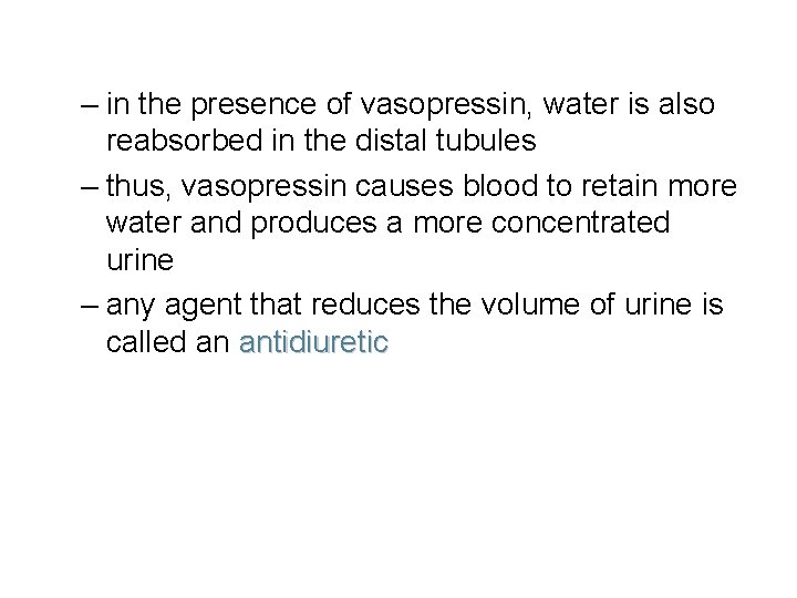 – in the presence of vasopressin, water is also reabsorbed in the distal tubules