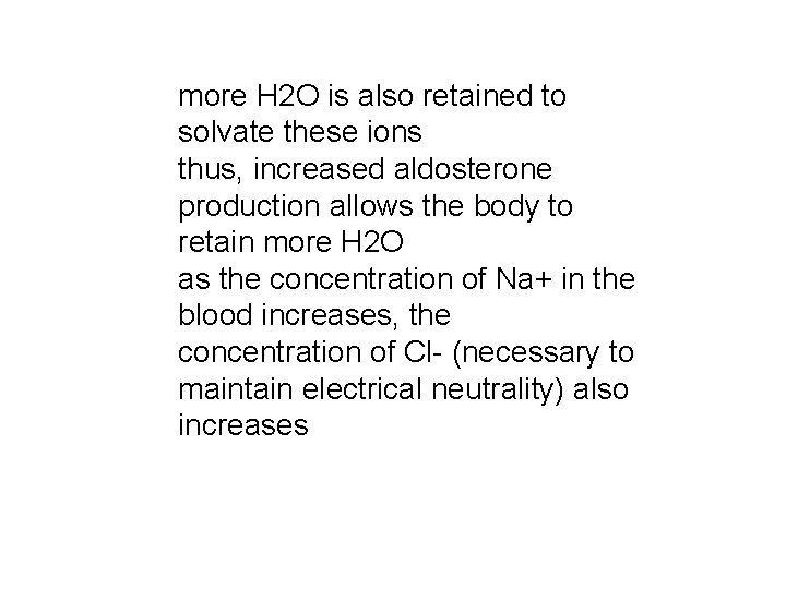 more H 2 O is also retained to solvate these ions thus, increased aldosterone