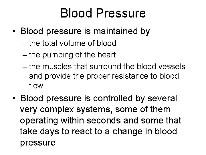 Blood Pressure • Blood pressure is maintained by – the total volume of blood