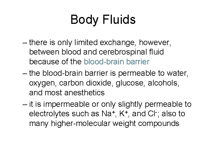Body Fluids – there is only limited exchange, however, between blood and cerebrospinal fluid