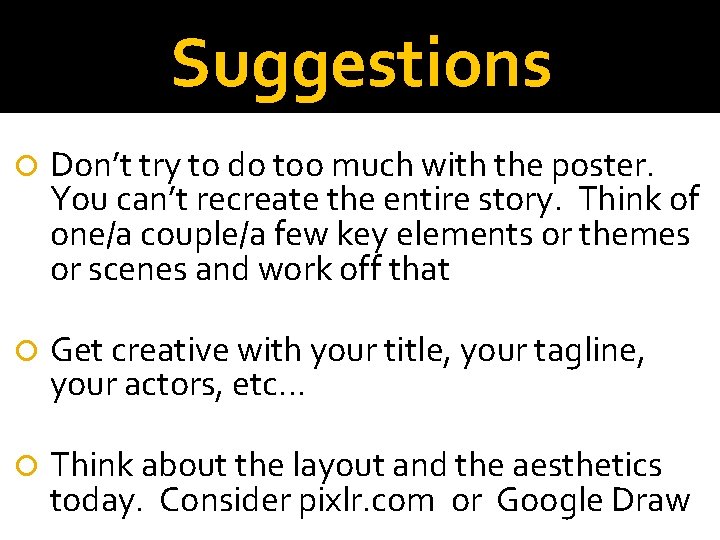 Suggestions Don’t try to do too much with the poster. You can’t recreate the Suggestions Don’t try to do too much with the poster. You can’t recreate the