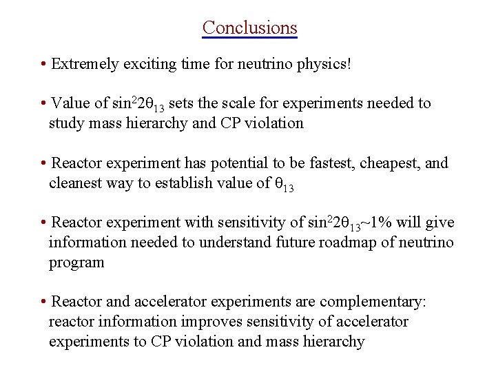 Conclusions • Extremely exciting time for neutrino physics! • Value of sin 22 sets