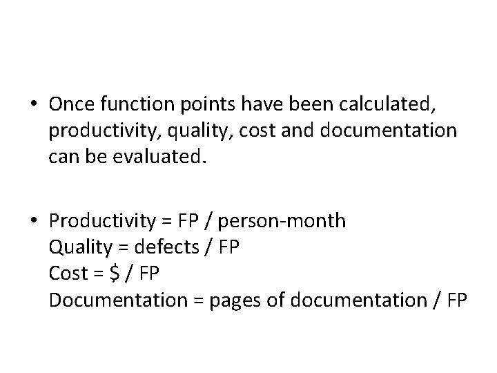  • Once function points have been calculated, productivity, quality, cost and documentation can