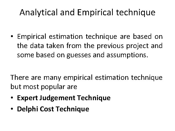 Analytical and Empirical technique • Empirical estimation technique are based on the data taken