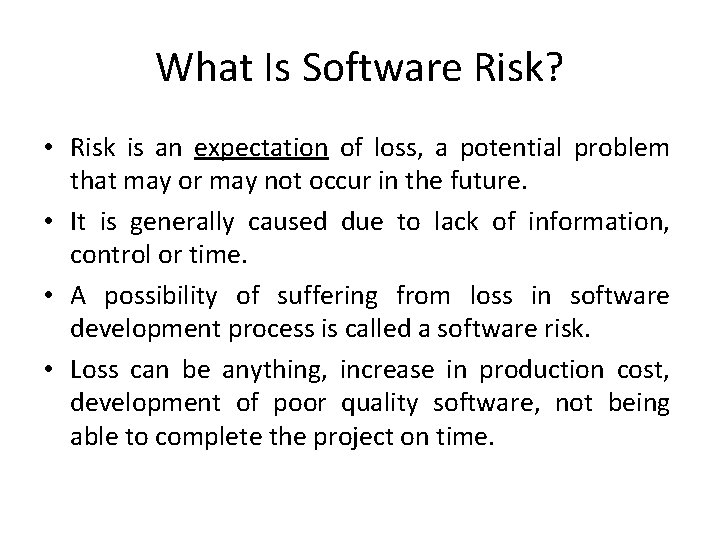 What Is Software Risk? • Risk is an expectation of loss, a potential problem