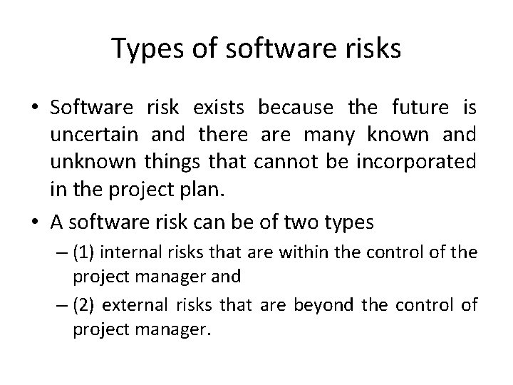 Types of software risks • Software risk exists because the future is uncertain and
