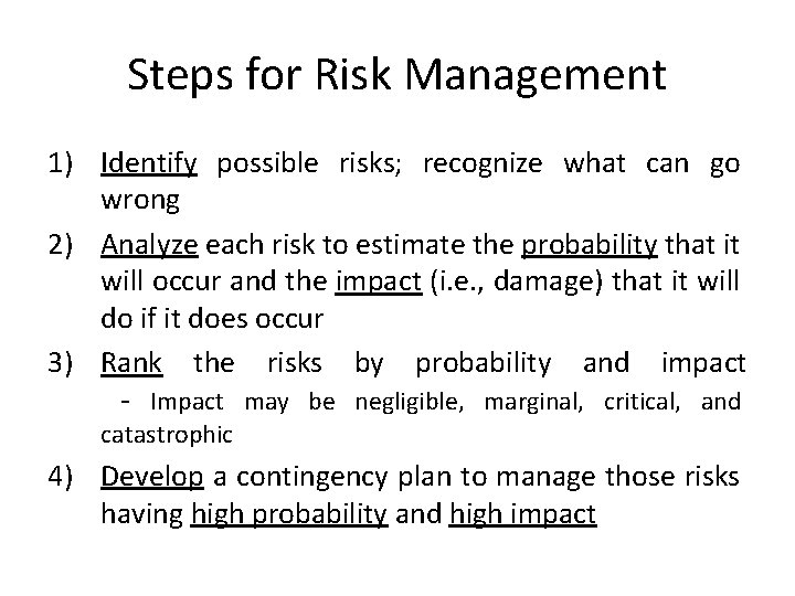 Steps for Risk Management 1) Identify possible risks; recognize what can go wrong 2)
