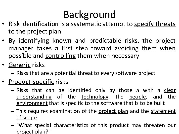 Background • Risk identification is a systematic attempt to specify threats to the project
