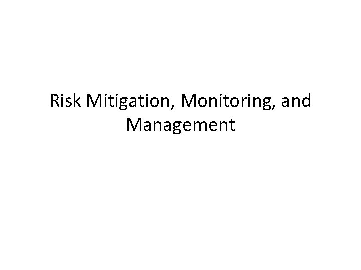 Risk Mitigation, Monitoring, and Management 