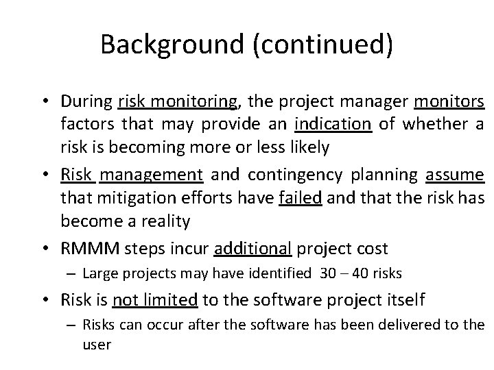 Background (continued) • During risk monitoring, the project manager monitors factors that may provide
