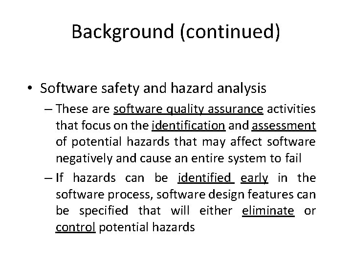 Background (continued) • Software safety and hazard analysis – These are software quality assurance
