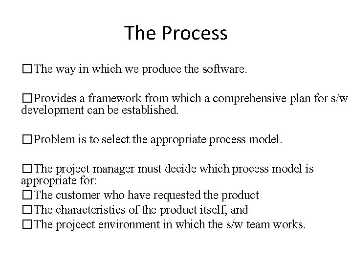 The Process �The way in which we produce the software. �Provides a framework from