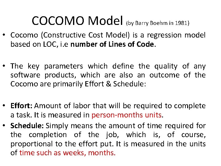 COCOMO Model (by Barry Boehm in 1981) • Cocomo (Constructive Cost Model) is a