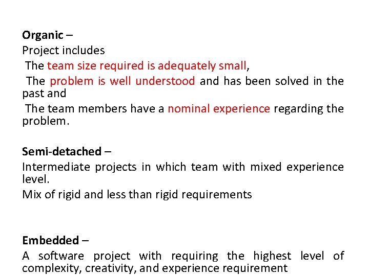 Organic – Project includes The team size required is adequately small, The problem is