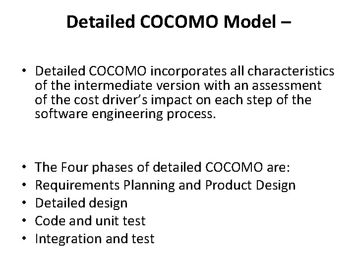 Detailed COCOMO Model – • Detailed COCOMO incorporates all characteristics of the intermediate version