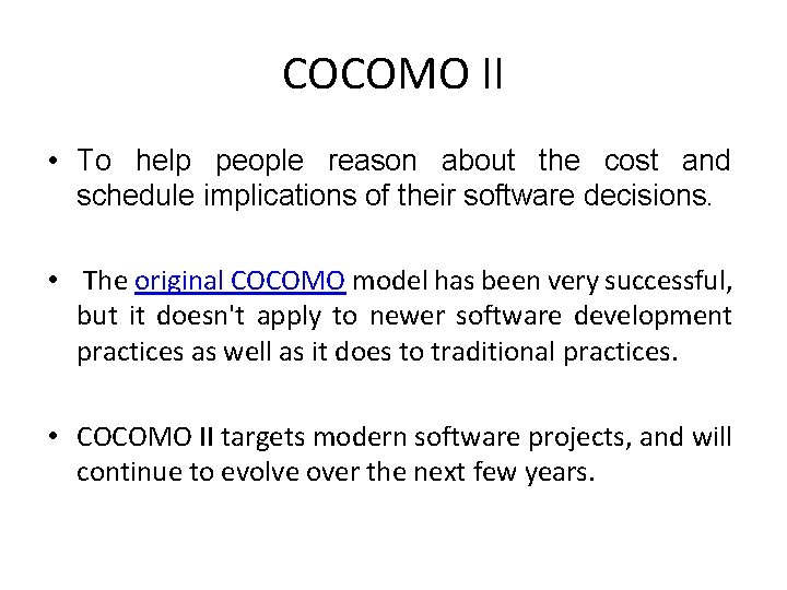 COCOMO II • To help people reason about the cost and schedule implications of