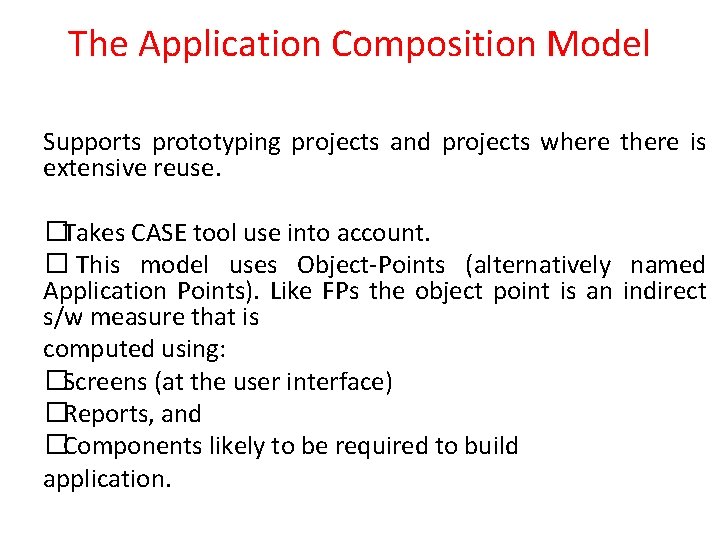 The Application Composition Model Supports prototyping projects and projects where there is extensive reuse.